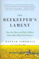 Včelařův nářek: Jak jeden muž a půl miliardy včel pomáhají uživit Ameriku - The Beekeeper's Lament: How One Man and Half a Billion Honey Bees Help Feed America