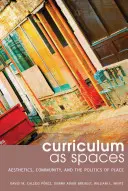 Kurikulum jako prostor: Estetika, komunita a politika místa (Aesthetics, Community, and the Politics of Place) - Curriculum as Spaces: Aesthetics, Community, and the Politics of Place