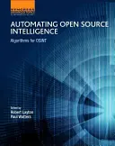 Automatizace zpravodajství s otevřeným zdrojovým kódem: Algoritmy pro Osint - Automating Open Source Intelligence: Algorithms for Osint