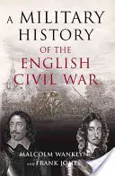 Vojenské dějiny anglické občanské války - 1642-1649 - Military History of the English Civil War - 1642-1649