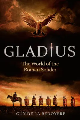 Gladius: Svět římského vojáka - Gladius: The World of the Roman Soldier