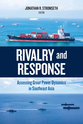 Soupeření a reakce: Velmocenská dynamika v jihovýchodní Asii (Assessing Great Power Dynamics in Southeast Asia) - Rivalry and Response: Assessing Great Power Dynamics in Southeast Asia