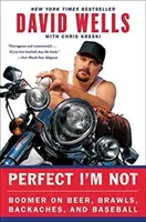 Dokonalý nejsem: Boomer o pivu, rvačkách, bolestech zad a baseballu - Perfect I'm Not: Boomer on Beer, Brawls, Backaches, and Baseball