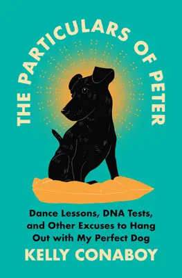 Petrovy zvláštnosti: Petera: lekce tance, testy DNA a další záminky k tomu, abychom si mohli vyrazit s mým dokonalým psem. - The Particulars of Peter: Dance Lessons, DNA Tests, and Other Excuses to Hang Out with My Perfect Dog