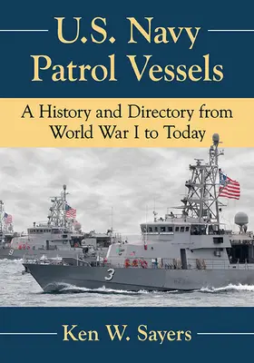 Hlídková plavidla amerického námořnictva: Válečné lodě: Historie a rejstřík od první světové války po současnost - U.S. Navy Patrol Vessels: A History and Directory from World War I to Today