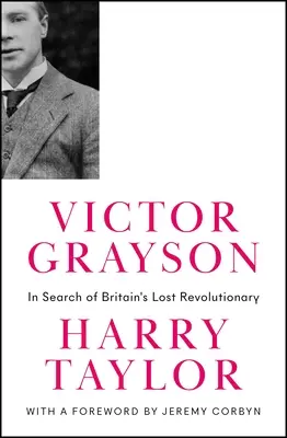 Victor Grayson: V pátrání po ztraceném britském revolucionáři - Victor Grayson: In Search of Britain's Lost Revolutionary