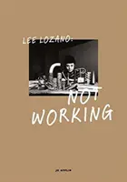 Lee Lozano: Not Working