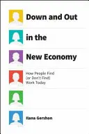 Down and Out in the New Economy: How People Find (or Don't Find) Work Today (Jak lidé dnes nacházejí (nebo nenalézají) práci) - Down and Out in the New Economy: How People Find (or Don't Find) Work Today