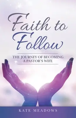 Víra k následování: Cesta za manželkou pastora (The Journey of Becoming a Pastor's Wife) - Faith to Follow: The Journey of Becoming a Pastor's Wife