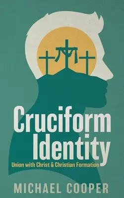Křížová identita: Sjednocení s Kristem a křesťanská formace - Cruciform Identity: Union with Christ and Christian Formation