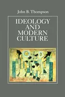 Ideologie a moderní kultura - Kritická sociální teorie v éře masové komunikace - Ideology and Modern Culture - Critical Social Theory in the Era of Mass Communication