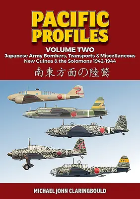 Pacifické profily, svazek druhý: Japonské armádní bombardéry, transportéry a různé, Nová Guinea a Šalamouny 1942-1944 - Pacific Profiles Volume Two: Japanese Army Bombers, Transports & Miscellaneous, New Guinea & the Solomons 1942-1944