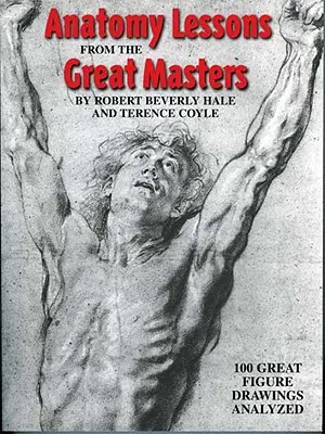 Lekce anatomie od velkých mistrů: Analýza 100 velkých figurálních kreseb - Anatomy Lessons from the Great Masters: 100 Great Figure Drawings Analyzed