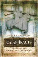 Katafrakty: Rytíři starověkých východních říší - Cataphracts: Knights of the Ancient Eastern Empires