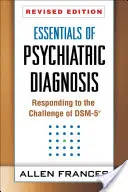 Základy psychiatrické diagnostiky, revidované vydání: Reakce na výzvu Dsm-5(r), aktualizované vydání - Essentials of Psychiatric Diagnosis, Revised Edition: Responding to the Challenge of Dsm-5(r)