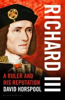 Richard III - Vladař a jeho pověst (Richard III - A Ruler and his Reputation) - Richard III - A Ruler and his Reputation