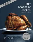 Padesát odstínů kuřete: Parodie v kuchařce - Fifty Shades of Chicken: A Parody in a Cookbook