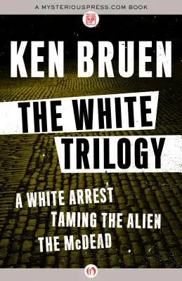 Bílá trilogie: Bílý zatčení, Zkrocení cizince a McDead - The White Trilogy: A White Arrest, Taming the Alien, and the McDead