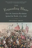 The Expanding Blaze (Rozšiřující se plamen): Jak americká revoluce zapálila svět, 1775-1848 - The Expanding Blaze: How the American Revolution Ignited the World, 1775-1848