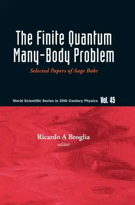 Finite Quantum Many-Body Problem, The: Bohr, vybrané práce Aageho Bohra - Finite Quantum Many-Body Problem, The: Selected Papers of Aage Bohr