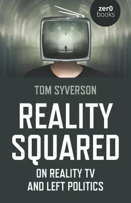 Realita na kvadrát: O televizní realitě a levicové politice - Reality Squared: On Reality TV and Left Politics