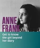 Anne Franková - Poznejte dívku i mimo její deník - Anne Frank - Get to Know the Girl Beyond Her Diary