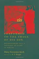 Ztvárněn k obrazu svého syna: Pavlova teologie slávy v listu Římanům - Conformed to the Image of His Son: Reconsidering Paul's Theology of Glory in Romans