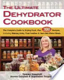 The Ultimate Dehydrator Cookbook: Kompletní průvodce sušením potravin a 398 receptů, včetně přípravy sušeného masa, ovocných kůží a pokrmů jen s přidáním vody - The Ultimate Dehydrator Cookbook: The Complete Guide to Drying Food, Plus 398 Recipes, Including Making Jerky, Fruit Leather & Just-Add-Water Meals