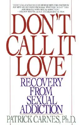 Neříkejte tomu láska: Zotavení ze sexuální závislosti - Don't Call It Love: Recovery from Sexual Addiction