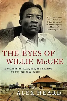 Očima Willieho McGeeho: A Tragedy of Race, Sex, and Secrets in Jim Crow South (Tragédie o rase, sexu a tajemstvích na Jihu Jima Crowa). - The Eyes of Willie McGee: A Tragedy of Race, Sex, and Secrets in the Jim Crow South