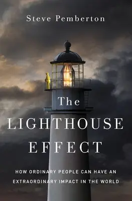 The Lighthouse Effect: How Ordinary People Can Have an Extraordinary Impact in the World (Efekt majáku: Jak mohou obyčejní lidé mimořádně ovlivnit svět) - The Lighthouse Effect: How Ordinary People Can Have an Extraordinary Impact in the World