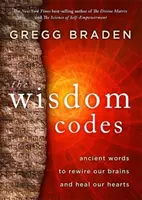 Kódy moudrosti - starodávná slova, která nám pomohou přepnout mozek a uzdravit srdce - Wisdom Codes - Ancient Words to Rewire Our Brains and Heal Our Hearts