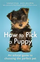 Jak si vybrat štěně: Etický průvodce výběrem ideálního domácího mazlíčka - How to Pick a Puppy: An Ethical Guide to Choosing the Perfect Pet