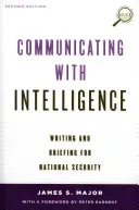 Komunikace se zpravodajskými službami: Psaní a podávání zpráv pro národní bezpečnost, druhé vydání. - Communicating with Intelligence: Writing and Briefing for National Security, Second Edition