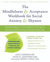 The Mindfulness & Acceptance Workbook for Social Anxiety & Shyness (Cvičebnice všímavosti a přijetí pro sociální úzkost a stydlivost): Příručka: Terapie přijetí a závazku k osvobození se od strachu a znovuzískání svého li - The Mindfulness & Acceptance Workbook for Social Anxiety & Shyness: Using Acceptance & Commitment Therapy to Free Yourself from Fear & Reclaim Your Li