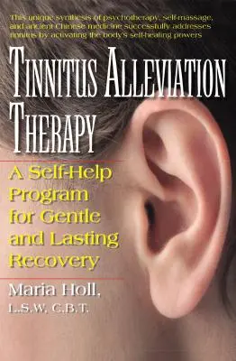 Terapie pro zmírnění hučení v uších: A Self-Help Program for Gentle and Lasting Recovery (Svépomocný program pro šetrné a trvalé zotavení) - Tinnitus Alleviation Therapy: A Self-Help Program for Gentle and Lasting Recovery