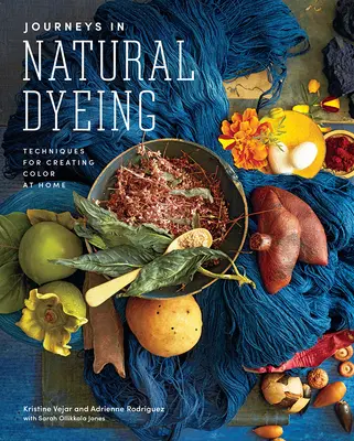 Cesty přírodním barvením: Techniky pro domácí tvorbu barev - Journeys in Natural Dyeing: Techniques for Creating Color at Home