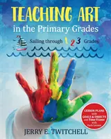 Výuka výtvarné výchovy na základních školách: Plavba po 1., 2. a 3. třídě - Teaching Art in the Primary Grades: Sailing through 1 2 3 Grades