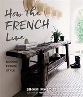 Jak žijí Francouzi: Moderní francouzský styl - How the French Live: Modern French Style