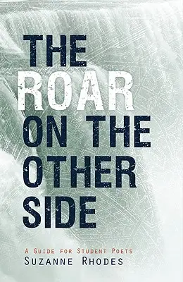Řev na druhé straně: Příručka pro studenty básníky - Roar on the Other Side: A Guide for Student Poets
