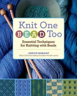 Knit One, Bead Too (Pleteme z jednoho, korálkujeme také): Základní techniky pletení s korálky - Knit One, Bead Too: Essential Techniques for Knitting with Beads