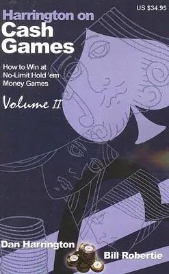 Harrington o cash games: Díl II: Jak hrát cash games bez limitu Hold 'emu - Harrington on Cash Games: Volume II: How to Play No-Limit Hold 'em Cash Games