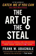 Umění krást: Jak ochránit sebe a své podnikání před podvody, americkým zločinem číslo 1. - The Art of the Steal: How to Protect Yourself and Your Business from Fraud, America's #1 Crime