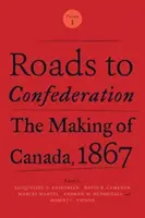 Cesty ke konfederaci: Vznik Kanady, 1867, 1. díl - Roads to Confederation: The Making of Canada, 1867, Volume 1