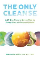Jediná očista: Čtrnáctidenní přírodní detoxikační plán, který vám pomůže nastartovat zdraví na celý život. - The Only Cleanse: A 14-Day Natural Detox Plan to Jump-Start a Lifetime of Health