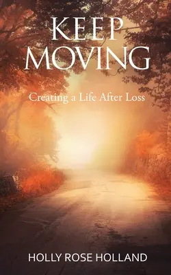 Keep Moving, Vytváření života po ztrátě - Keep Moving, Creating a Life After Loss