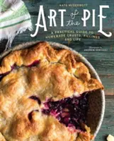 Umění koláče: Praktický průvodce domácími koláči, náplněmi a životem. - Art of the Pie: A Practical Guide to Homemade Crusts, Fillings, and Life