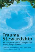 Trauma Stewardship: Každodenní průvodce péčí o sebe a zároveň o druhé - Trauma Stewardship: An Everyday Guide to Caring for Self While Caring for Others