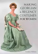 Výroba gruzínských a regentských kostýmů pro ženy - Making Georgian and Regency Costumes for Women