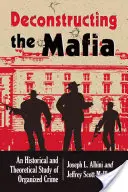 Dekonstrukce organizovaného zločinu: Historická a teoretická studie - Deconstructing Organized Crime: An Historical and Theoretical Study